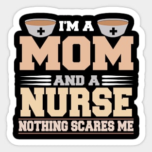 Im A Mom and a Nurse Nothing Scare Me Funny Mothers Day Sticker